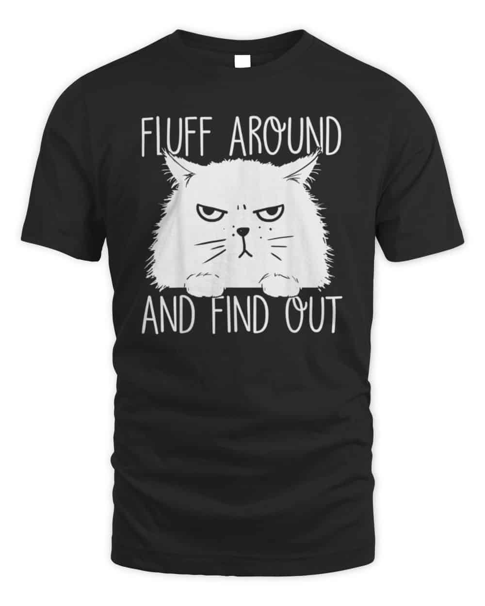 Fluff Around And Find Out Funny Cat Lover, Cat Dad, Cat Mom T-Shirt