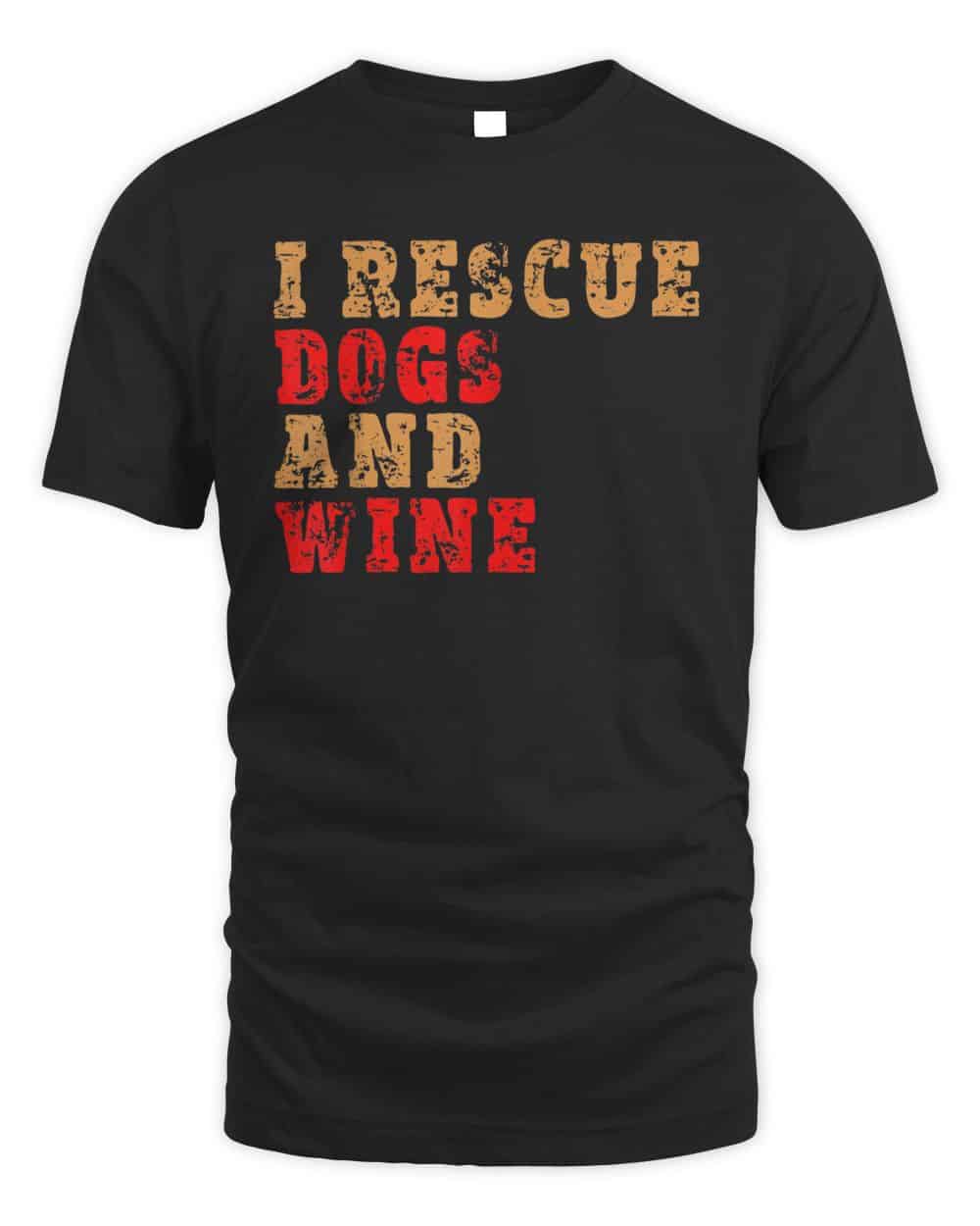 I Rescue Dogs and Wine - Men's and Women's Funny Dog T-Shirt