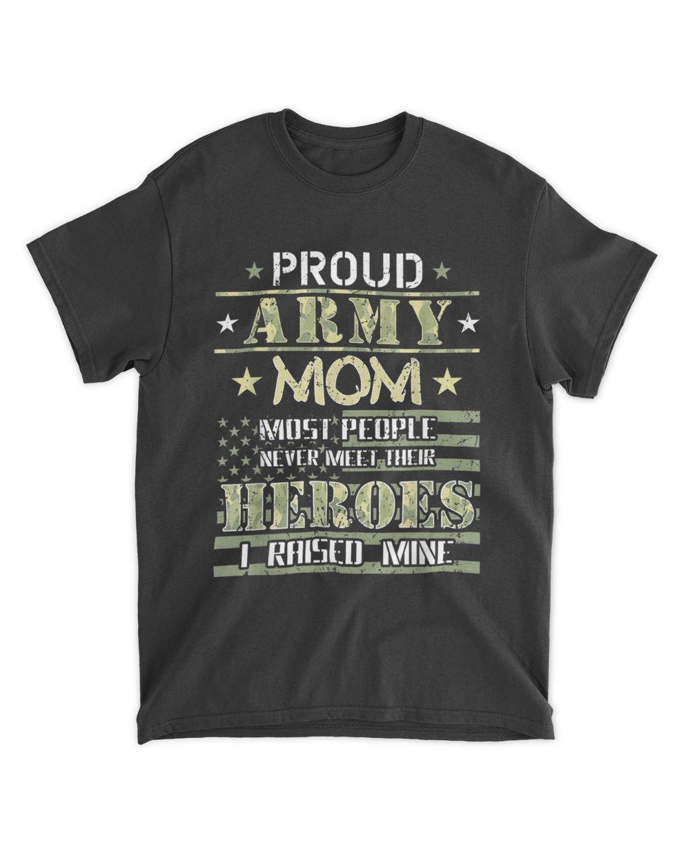Proud Army Mom I Raised My Heroes Camouflage Graphics Army T-Shirt